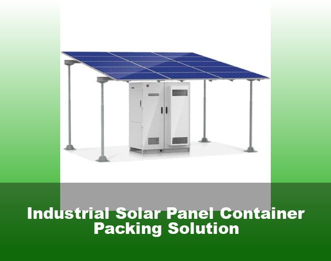 Industrial Solar Panel Container Packing Solution